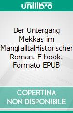 Der Untergang Mekkas im MangfalltalHistorischer Roman. E-book. Formato EPUB ebook