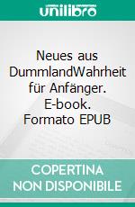 Neues aus DummlandWahrheit für Anfänger. E-book. Formato EPUB