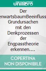 Der GegenwartsbaumBeeinflussbare Grundursachen mit den Denkprozessen der Engpasstheorie erkennen. E-book. Formato EPUB ebook di Sebastian Schneider