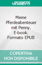 Meine Pferdeabenteuer mit Penny. E-book. Formato EPUB ebook di Claudia Storz