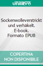 Sockenwolleverstrickt und verhäkelt. E-book. Formato EPUB ebook di Silvia Krog