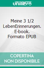 Meine 3 1/2 LebenErinnerungen. E-book. Formato EPUB ebook