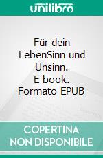 Für dein LebenSinn und Unsinn. E-book. Formato EPUB ebook