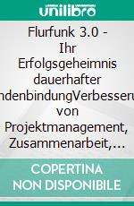 Flurfunk 3.0 - Ihr Erfolgsgeheimnis dauerhafter KundenbindungVerbesserung von Projektmanagement, Zusammenarbeit, Wissensmanagement &amp; Motivation mit Unternehmenswikis. E-book. Formato EPUB