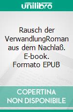 Rausch der VerwandlungRoman aus dem Nachlaß. E-book. Formato EPUB ebook