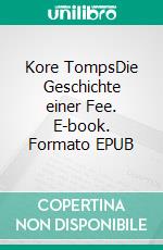 Kore TompsDie Geschichte einer Fee. E-book. Formato EPUB