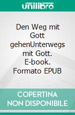 Den Weg mit Gott gehenUnterwegs mit Gott. E-book. Formato EPUB ebook