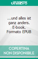 ...und alles ist ganz anders. E-book. Formato EPUB ebook