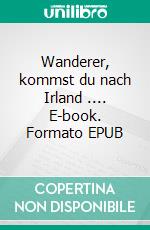 Wanderer, kommst du nach Irland .... E-book. Formato EPUB ebook di Christian Bulwien