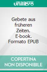 Gebete aus früheren Zeiten. E-book. Formato EPUB ebook di Stephan Doeve