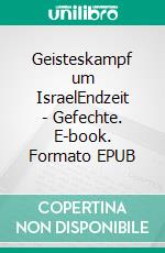 Geisteskampf um IsraelEndzeit - Gefechte. E-book. Formato EPUB ebook di Helmut Stücher