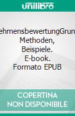 UnternehmensbewertungGrundlagen, Methoden, Beispiele. E-book. Formato EPUB ebook