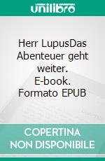 Herr LupusDas Abenteuer geht weiter. E-book. Formato EPUB ebook