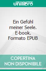 Ein Gefühl meiner Seele. E-book. Formato EPUB ebook