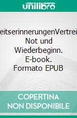 KindheitserinnerungenVertreibung, Not und Wiederbeginn. E-book. Formato EPUB ebook