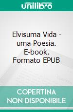 Elvisuma Vida - uma Poesia. E-book. Formato EPUB ebook