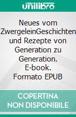 Neues vom ZwergeleinGeschichten und Rezepte von Generation zu Generation. E-book. Formato EPUB ebook di Sabine Groß