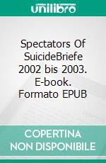 Spectators Of SuicideBriefe  2002 bis 2003. E-book. Formato EPUB ebook di Estevão Ribeiro do Espinho