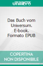 Das Buch vom Universum. E-book. Formato EPUB ebook