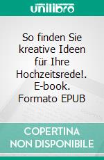 So finden Sie kreative Ideen für Ihre Hochzeitsrede!. E-book. Formato EPUB ebook di Christine Naber-Blaess