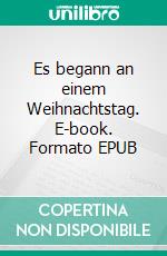 Es begann an einem Weihnachtstag. E-book. Formato EPUB ebook di Eva Gerhard