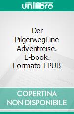 Der PilgerwegEine Adventreise. E-book. Formato EPUB ebook