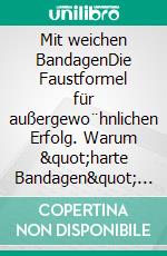 Mit weichen BandagenDie Faustformel für außergewo¨hnlichen Erfolg. Warum "harte Bandagen" langfristig nicht zum Erfolg führen und was Sie trotzdem von Boxern lernen können.. E-book. Formato EPUB ebook