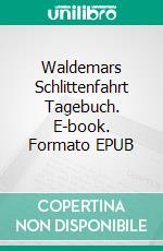 Waldemars Schlittenfahrt Tagebuch. E-book. Formato EPUB ebook