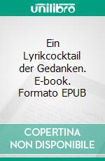 Ein Lyrikcocktail der Gedanken. E-book. Formato EPUB