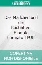 Das Mädchen und der Raubritter. E-book. Formato EPUB ebook di Gisela Paprotny