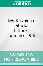 Der Knoten im Strick. E-book. Formato EPUB ebook di Jens Luckwaldt