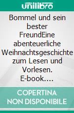 Bommel und sein bester FreundEine abenteuerliche Weihnachtsgeschichte zum Lesen und Vorlesen. E-book. Formato EPUB ebook