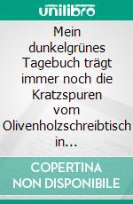 Mein dunkelgrünes Tagebuch trägt immer noch die Kratzspuren vom Olivenholzschreibtisch in RodakinoTagebuchaufzeichnungen von meiner ersten Reise nach Kreta im Jahr 2014. E-book. Formato EPUB ebook di Katrin Richter