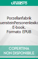 Porzellanfabrik RauensteinPersonenlexikon. E-book. Formato EPUB ebook