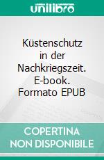 Küstenschutz in der Nachkriegszeit. E-book. Formato EPUB ebook