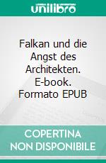 Falkan und die Angst des Architekten. E-book. Formato EPUB ebook