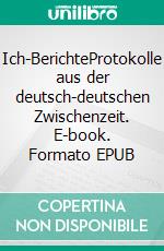 Ich-BerichteProtokolle aus der deutsch-deutschen Zwischenzeit. E-book. Formato EPUB ebook