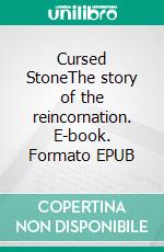 Cursed StoneThe story of the reincornation. E-book. Formato EPUB ebook