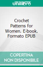 Crochet Patterns for Women. E-book. Formato EPUB ebook