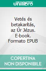Vetés és betakarítás, az Úr Jézus. E-book. Formato EPUB ebook