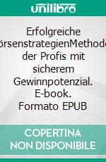 Erfolgreiche BörsenstrategienMethoden der Profis mit sicherem Gewinnpotenzial. E-book. Formato EPUB ebook