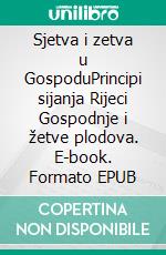 Sjetva i zetva u GospoduPrincipi sijanja Rijeci Gospodnje i žetve plodova. E-book. Formato EPUB ebook