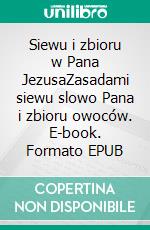 Siewu i zbioru w Pana JezusaZasadami siewu slowo Pana i zbioru owoców. E-book. Formato EPUB ebook