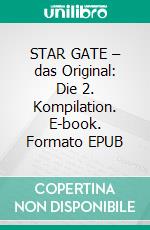STAR GATE – das Original: Die 2. Kompilation. E-book. Formato EPUB ebook