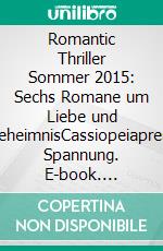 Romantic Thriller Sommer 2015: Sechs Romane um Liebe und GeheimnisCassiopeiapress Spannung. E-book. Formato EPUB ebook