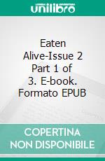 Eaten Alive-Issue 2 Part 1 of 3. E-book. Formato EPUB ebook