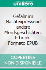 Gefahr im Nachtexpressund andere Mordsgeschichten. E-book. Formato EPUB ebook