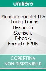 MundartgedichteLTBS - Lustig Traurig Besinnlich Steirisch. E-book. Formato EPUB ebook
