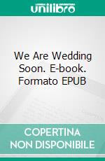 We Are Wedding Soon. E-book. Formato EPUB ebook