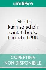 HSP - Es kann so schön sein!. E-book. Formato EPUB ebook